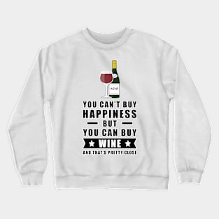 You can't buy happiness but you can buy Wine and that's pretty close Crewneck Sweatshirt